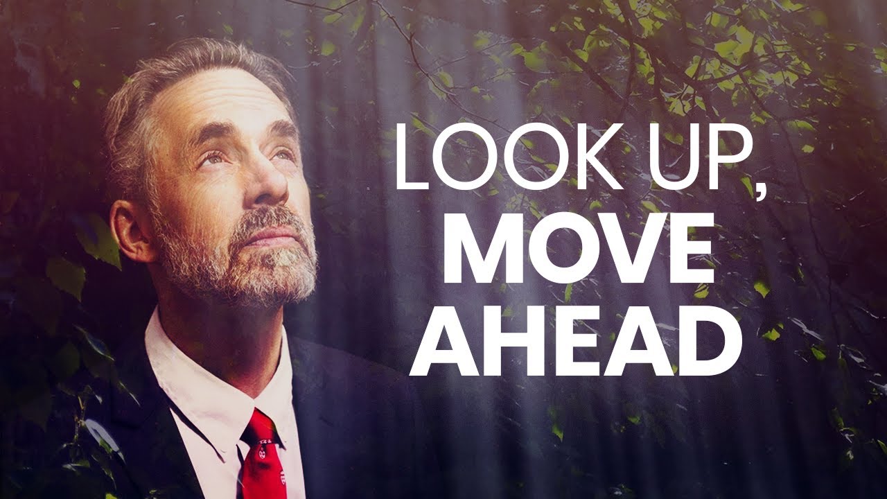 LOOK UP, MOVE AHEAD - Motivational Video | Jordan Peterson