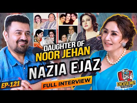 Excuse Me with Ahmad Ali Butt | Ft. Nazia Ejaz (Daughter of Noor Jehan) | Full Interview | EP 121
