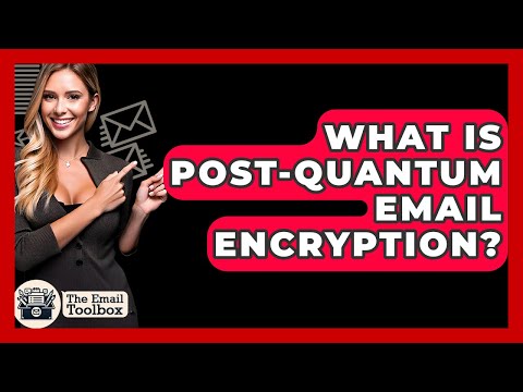 What Is Post-Quantum Email Encryption? - TheEmailToolbox.com