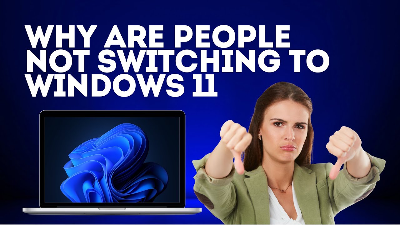 Why Are People Not Switching To Windows 11