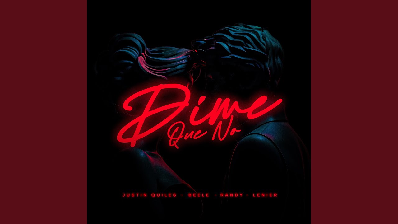 Dime Que No (feat. Lenier) - Justin Quiles, Beéle, Randy