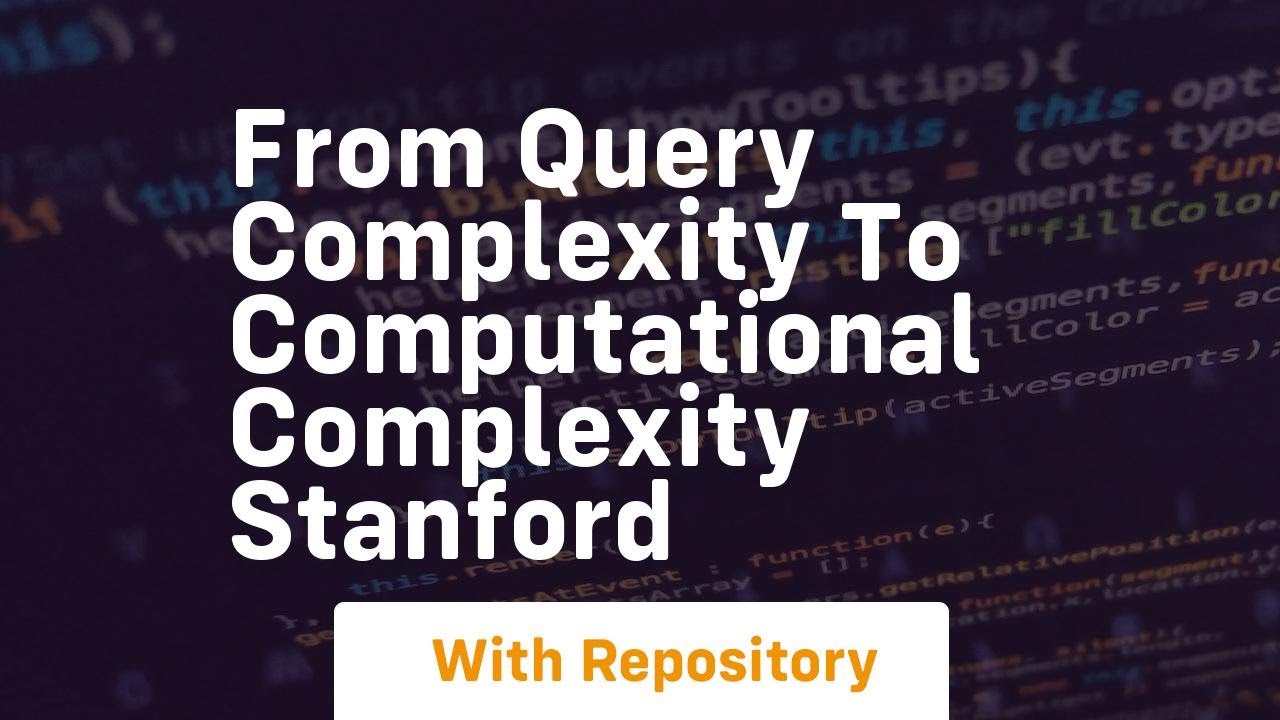 Mastering Query and Computational Complexity: A Comprehensive Tutorial 📚
