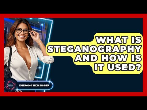 What Is Steganography And How Is It Used? - Emerging Tech Insider