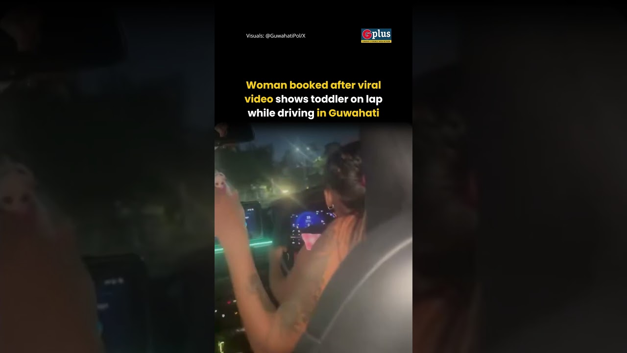 Toddler on lap, hands on the wheel: Viral video prompts action, licence seized in Guwahati | GPlus