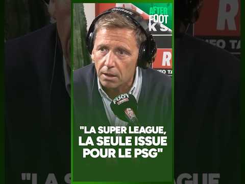 "La Super League, LA SEULE ISSUE pour le PSG"