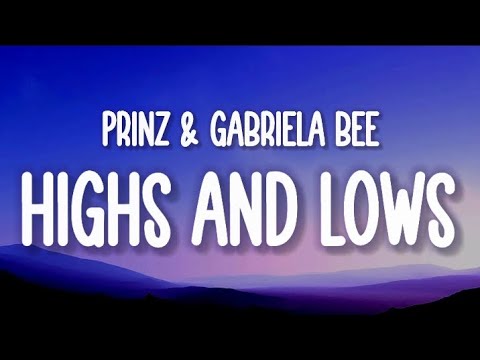 Prinz, Gabriela Bee - HIGHS & LOWS (Lyrics)