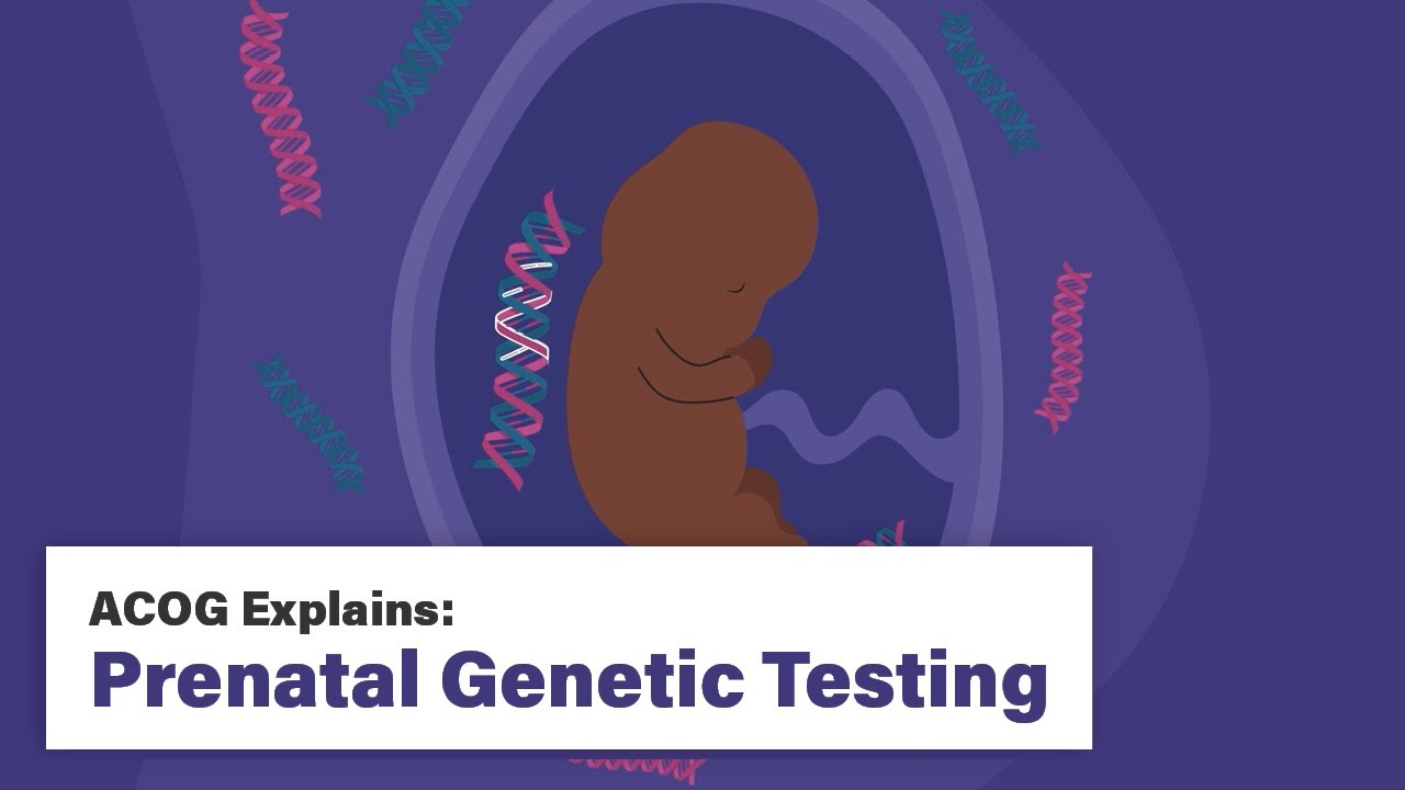 ACOG Explains Prenatal Genetic Testing: Types and Considerations