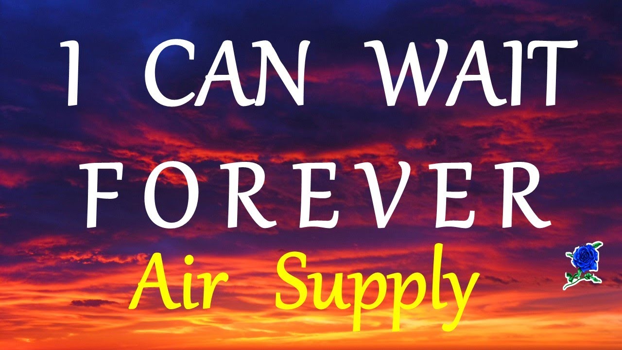 I Can Wait Forever - Air Supply Lyrics 🎶