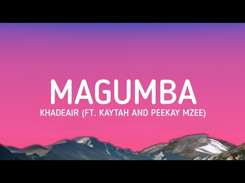 Magumba (Lyrics) | Khadeair (Ft. Kaytah and Peekay Mzee)