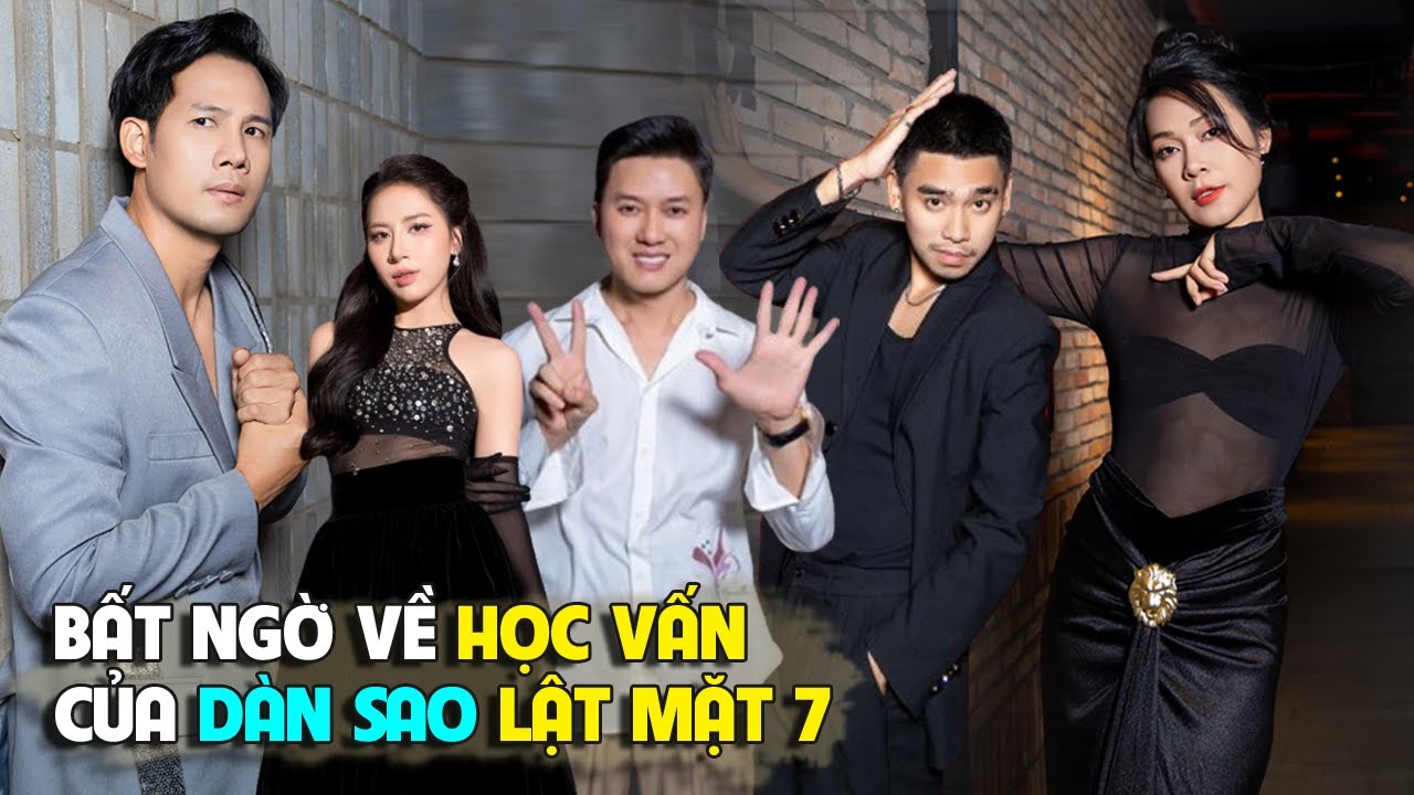 Sao Lật Mặt 7: Học Vấn Bất Ngờ 😲
