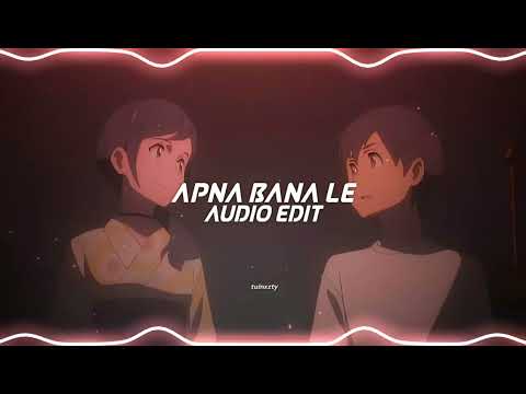 apna bana le - Arijit Singh [edit audio]