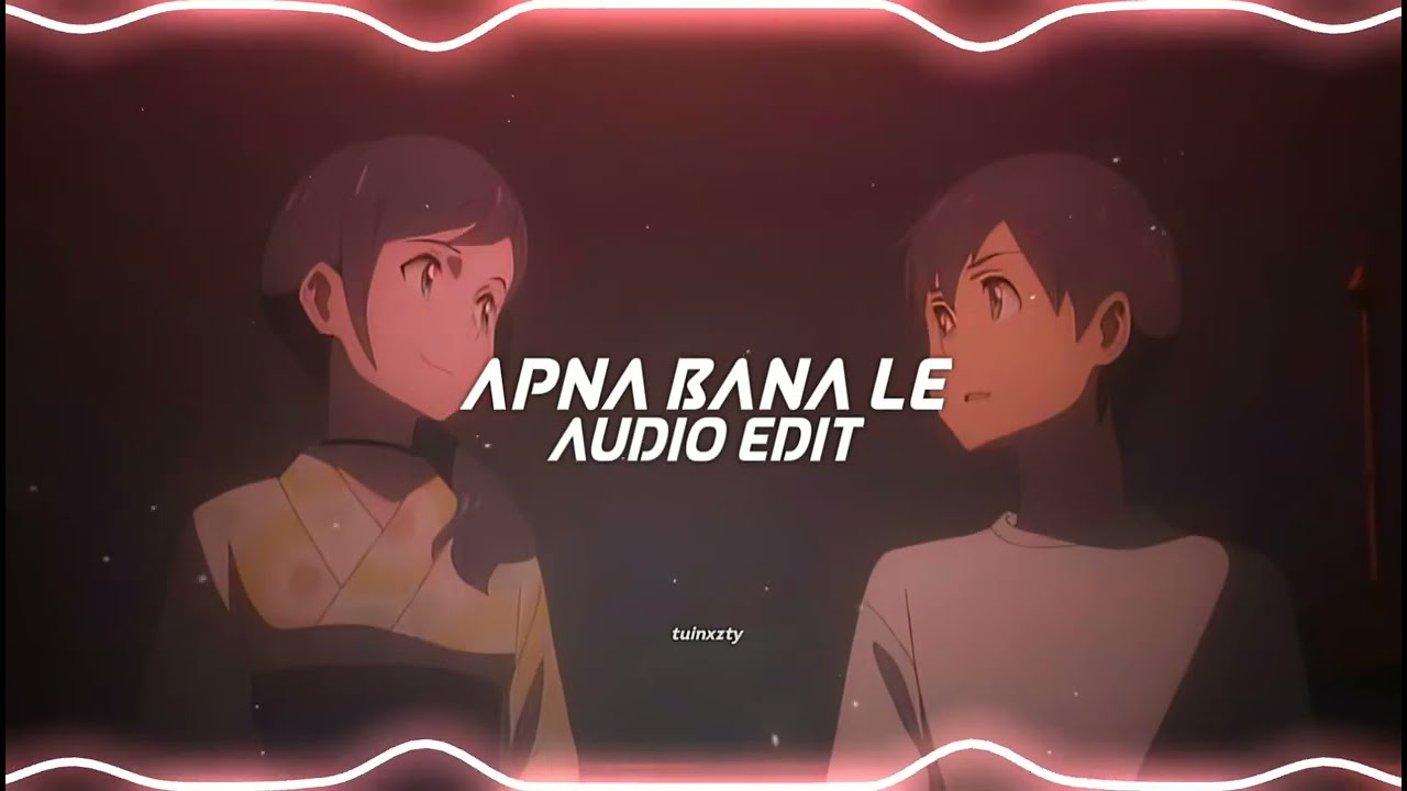 Apna Bana Le - Arijit Singh [Audio Edit]