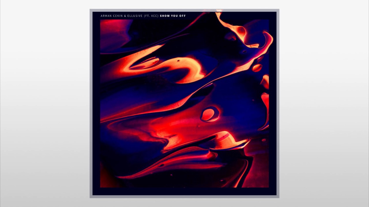 Arman Cekin & Ellusive ft. Xuitcasecity - Show You Off 🎶