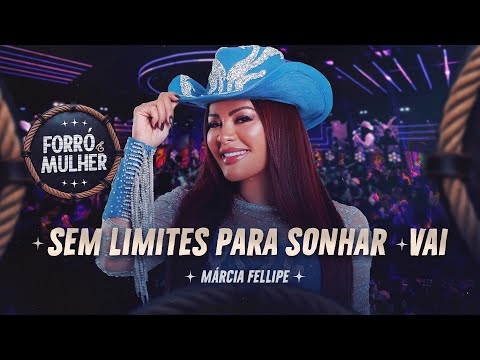 Márcia Fellipe - Sem Limites Para Sonhar / Vai - Forró e Mulher