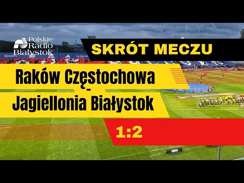 SKRÓT MECZU RAKÓW CZĘSTOCHOWA - JAGIELLONIA BIAŁYSTOK 1:2, 10.05.2025