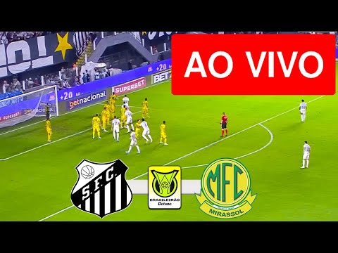 SANTOS X MIRASSOL AO VIVO (COM IMAGENS !!!) CAMPEONATO BRASILEIRO 2025 - ASSISTA AGORA!