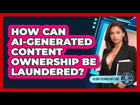 How Can AI-generated Content Ownership Be Laundered? - AI and Technology Law