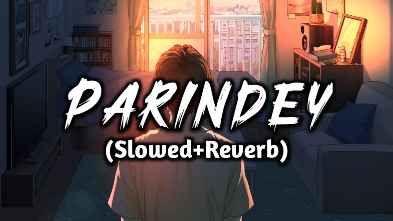Parindey (Slowed + Reverb) | Full HD Lofi Song by B Praak 🎶