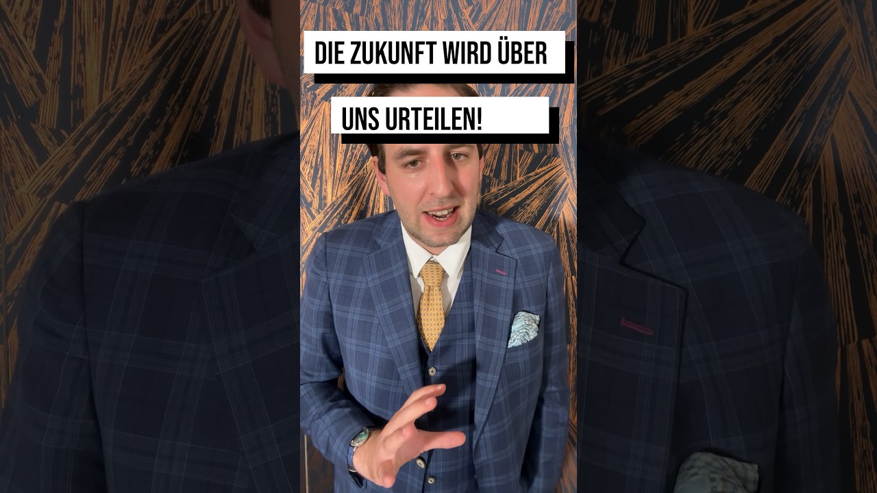 Die Zukunft wird über uns urteilen!