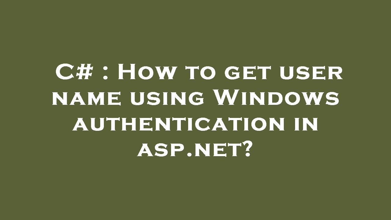 C# : How to get user name using Windows authentication in asp.net?