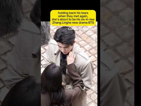 holding back his tears, they met again,she about tobe his sis-inlaw Zhang Linghe drama #zhanglinghe