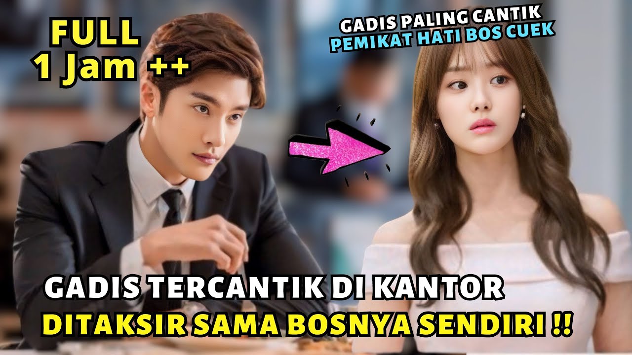 KETIKA PRIA PALING TAMPAN NAKSIR GADIS TERCANTIK DI KANTOR - ALUR CERITA FULL EPISODE