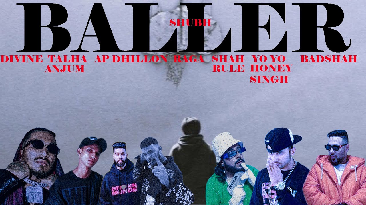 Shubh - Baller Remix Featuring Talha Anjum, Divine, AP Dhillon, Shah Rule, Raga, Yo Yo Honey Singh, Badshah