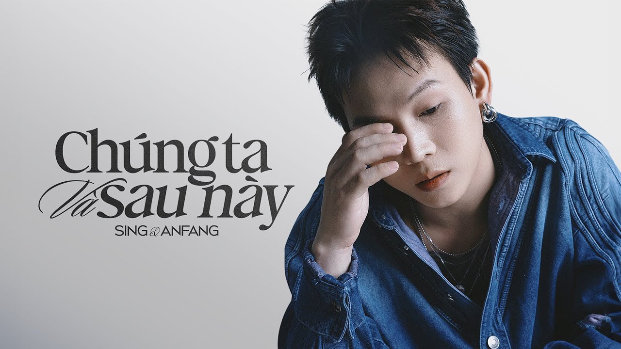 Sing x Anfang - Chúng Ta Và Sau Này (Lyric Video)