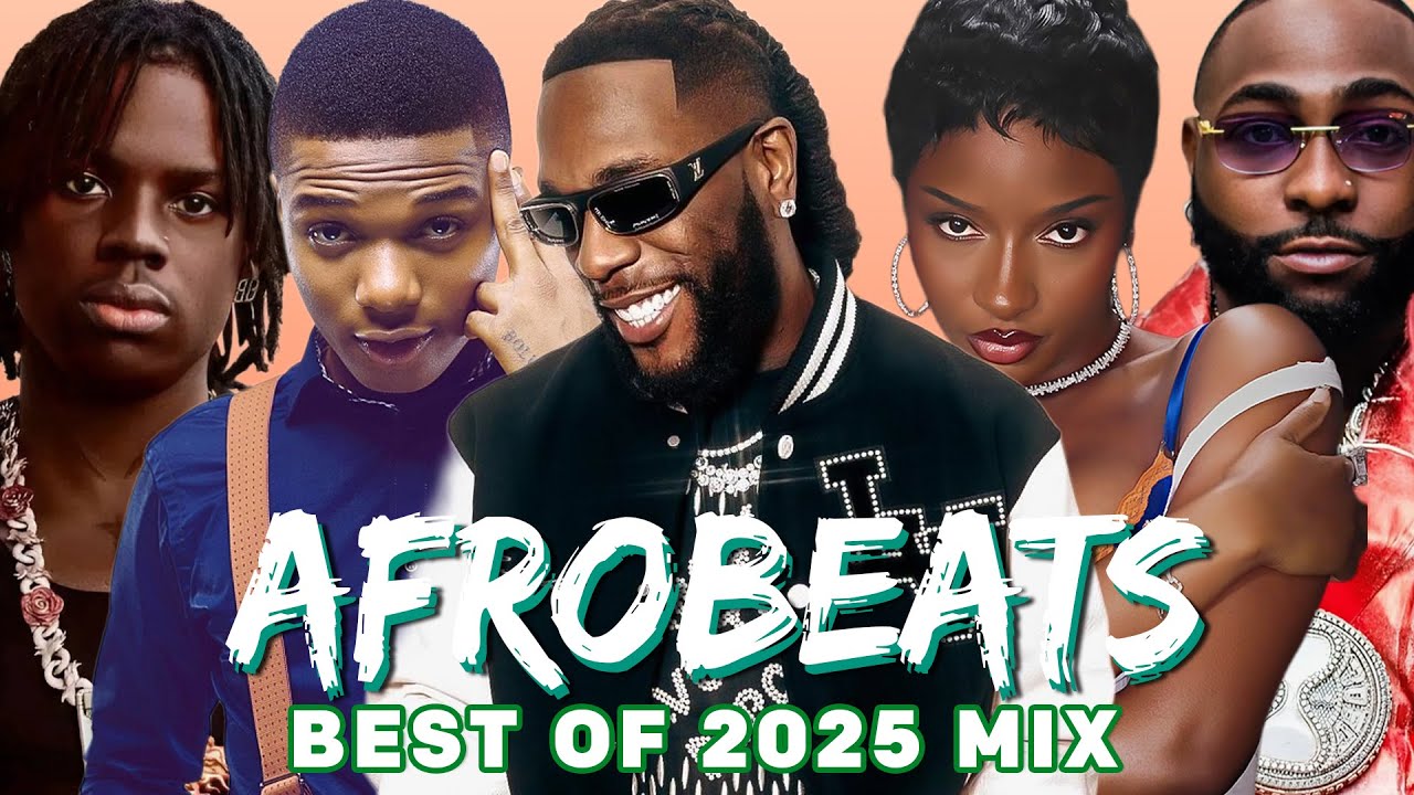 AFROBEATS MIX 2025 | AFROBEATS VIDEO MIX, NAIJA AFROBEAT MIX | DAVIDO, REMA, AYRA STARR, BURNA BOY