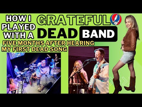 How I played with a Grateful Dead Cover Band 5 months after hearing my first Grateful Dead Song
