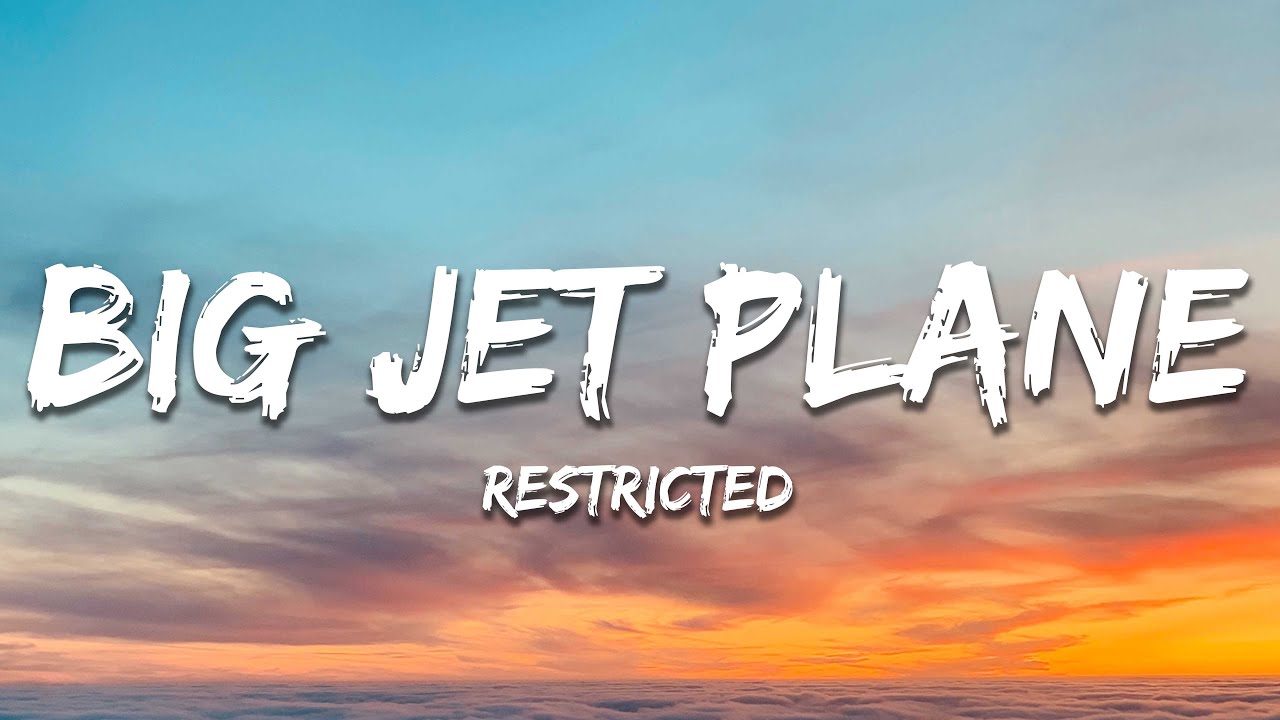 Restricted - Big Jet Plane Lyrics ✈️
