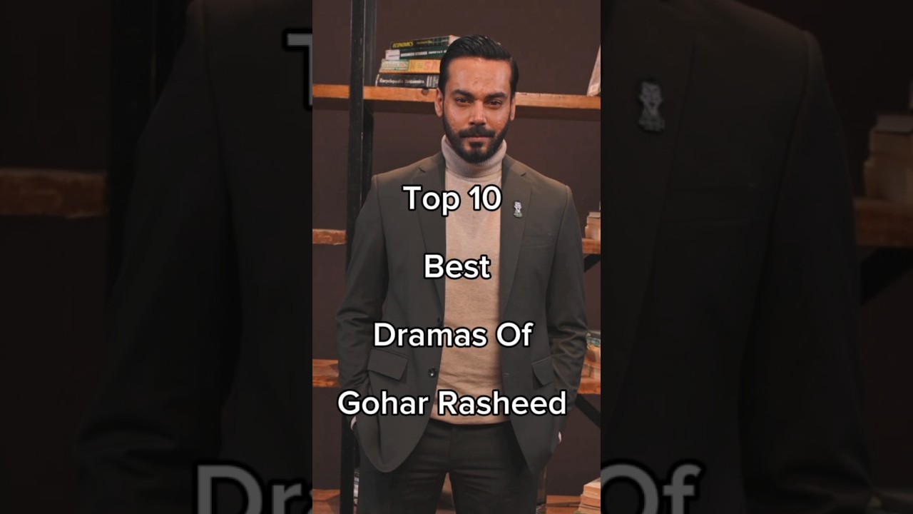 Top 10 Must-Watch Dramas Starring Gohar Rasheed 🎬