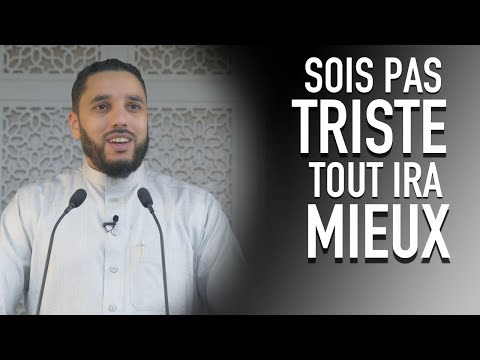 Sois pas triste tout ira mieux