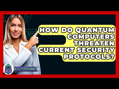 How Do Quantum Computers Threaten Current Security Protocols? - Next LVL Programming