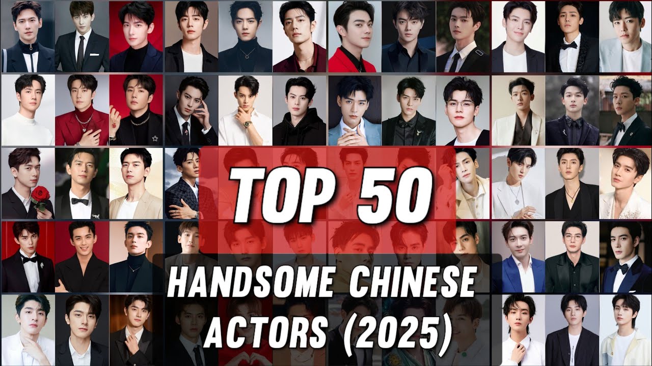 TOP 50 2025's Most Handsome Chinese Actors: Top 50 Stars Including Yang Yang & Xiao Zhan 🌟