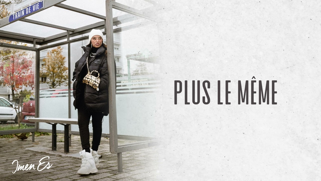 Découvrez 'Plus le même' d'Imen Es 🎶 + Nouvel album 'Train de vie' disponible maintenant!