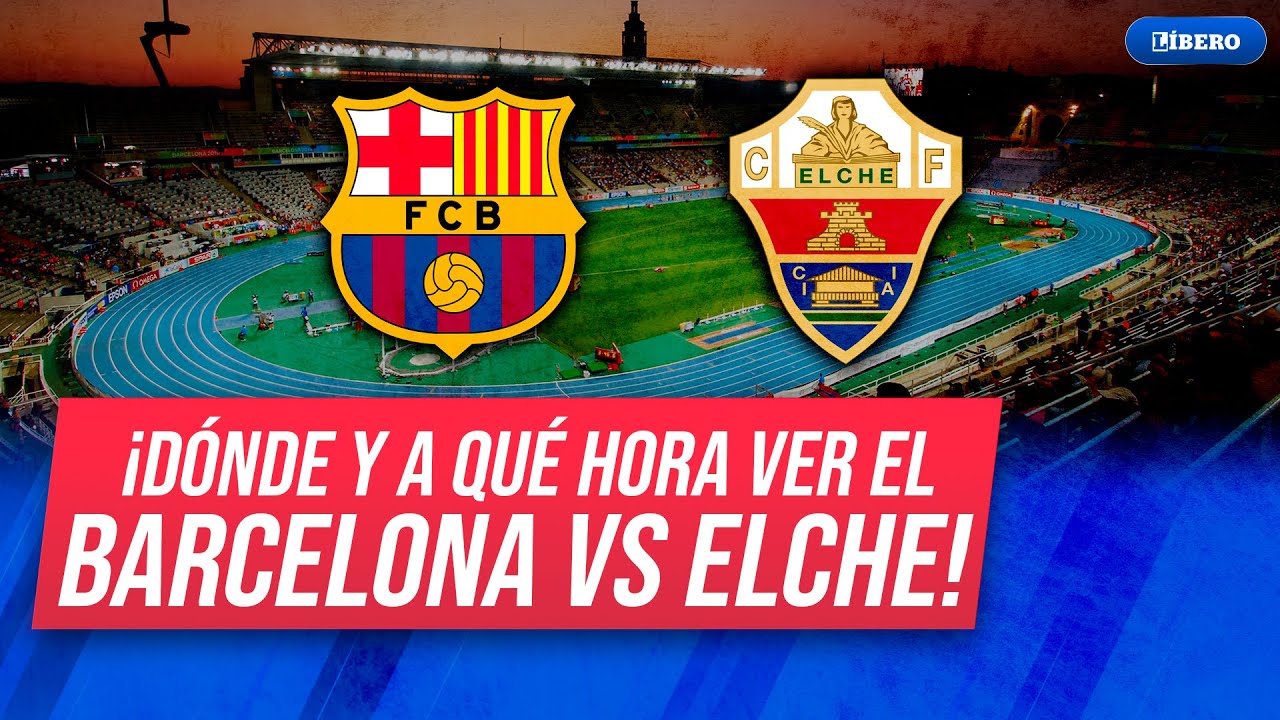 Barcelona vs Elche: Cómo y Dónde Ver el Partido en LaLiga ⚽