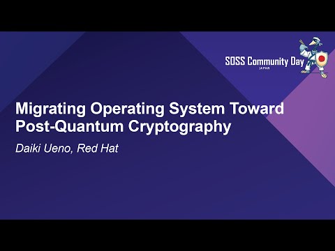 Migrating Operating System Toward Post-Quantum Cryptography - Daiki Ueno, Red Hat