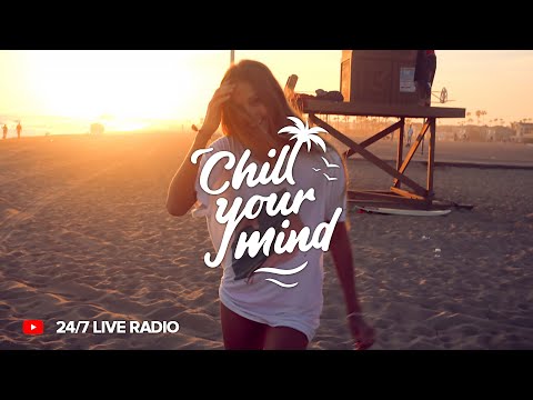 Chill House 2025 • ChillYourMind Radio 24/7 Live Chill Music | Summer Vibes - Deep House & Tropical