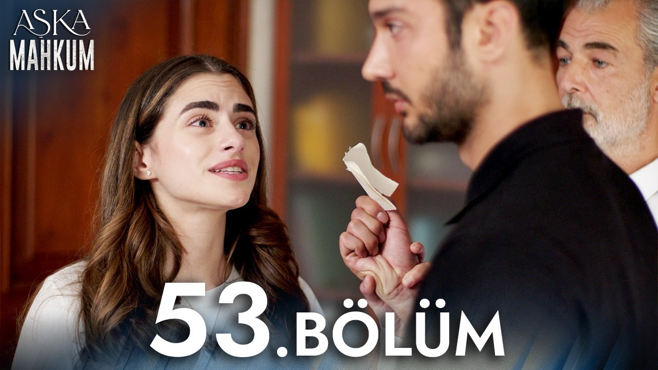Aşka Mahkum 53. Bölüm – Yeni Bölüm Özeti ve İpuçları 🎬
