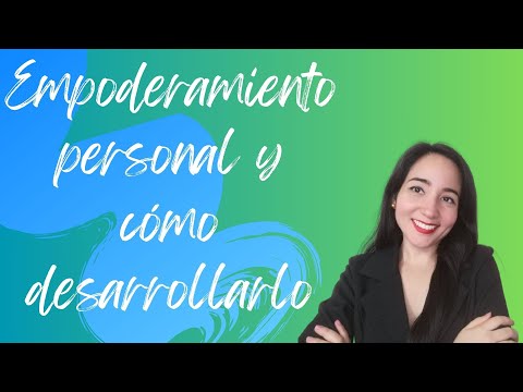 Qué es el Empoderamiento Personal y cómo desarrollarlo