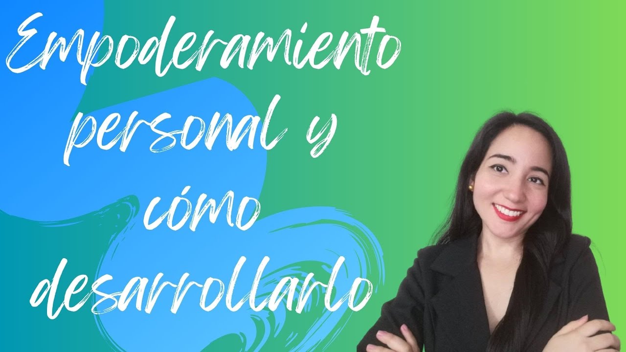 Descubre qué es el Empoderamiento Personal y Cómo Potenciarlo 💪