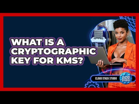 What Is A Cryptographic Key For KMS? - Cloud Stack Studio