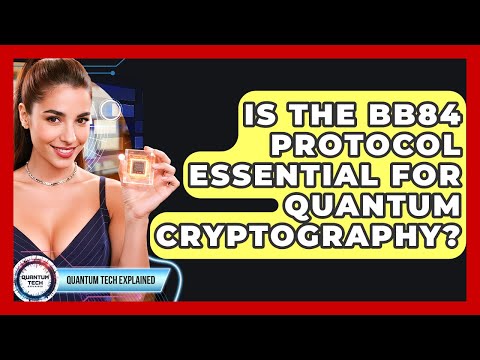 Is The BB84 Protocol Essential For Quantum Cryptography? - Quantum Tech Explained