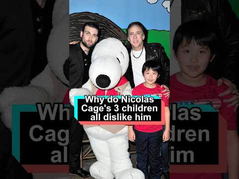 Why do Nicolas Cage's three children all dislike him