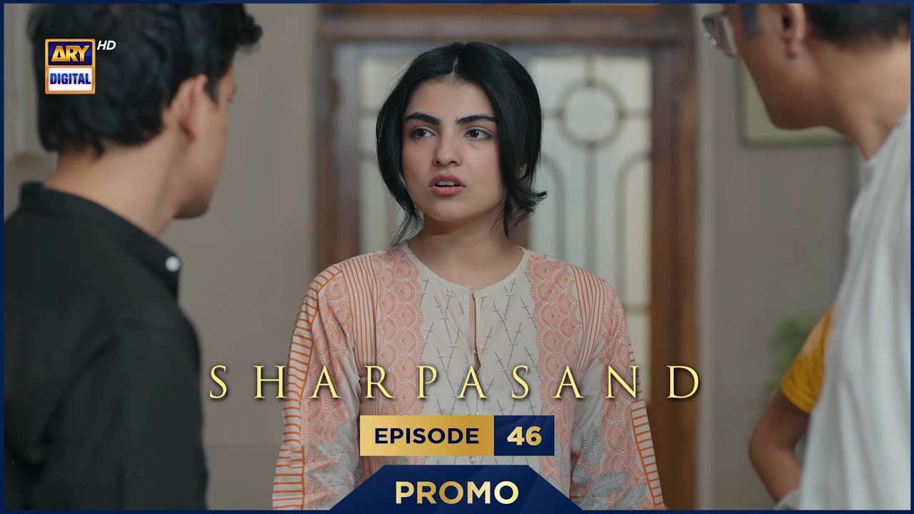 SharPasand Episode 46 | Promo | Naumaan Ijaz | Hareem Farooq | Affan Waheed | ARY Digital