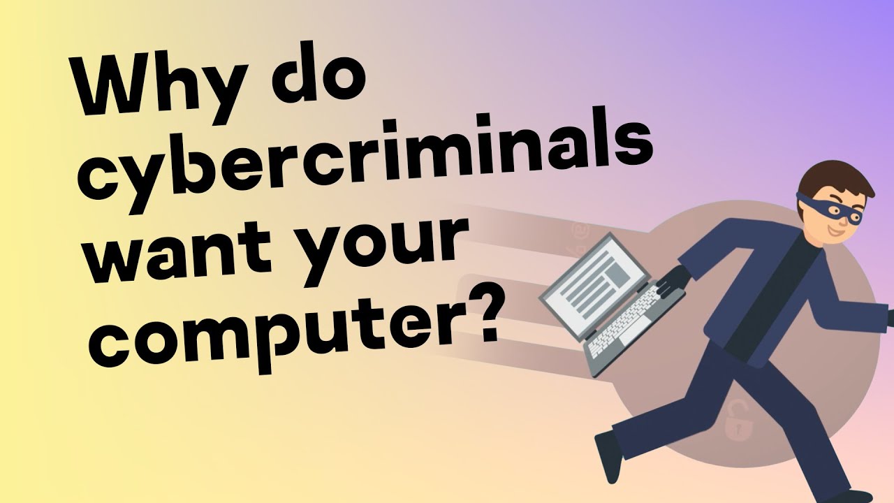 Why Cybercriminals Want Your Computer & What They’re After 🔍