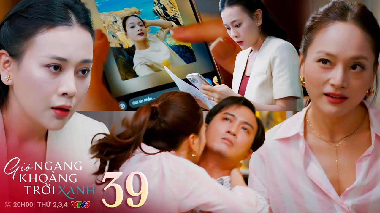 Gió Ngang Khoảng Trời Xanh Tập 39 | Mỹ Anh Phát Hiện Bằng Chứng Ngoại Tình Của Chồng
