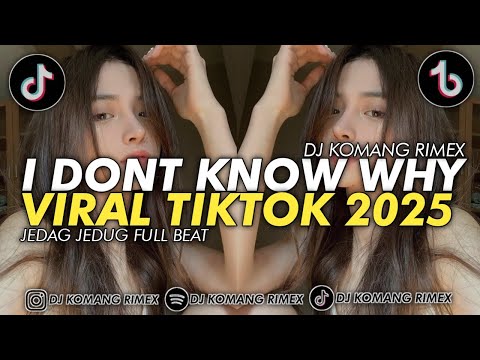 DJ I DONT KNOW WHY JEDAG JEDUG FULL BEAT VIRAL TIKTOK TERBARU 2025 DJ KOMANG RIMEX | I DONT KNOW WHY