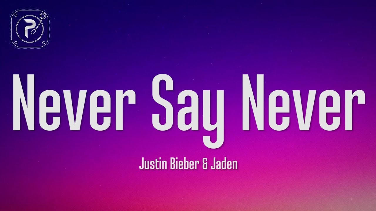 Justin Bieber - Never Say Never Lyrics ft. Jaden Smith